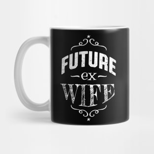 Future Ex Wife Divorcee Getting Divorced Mug